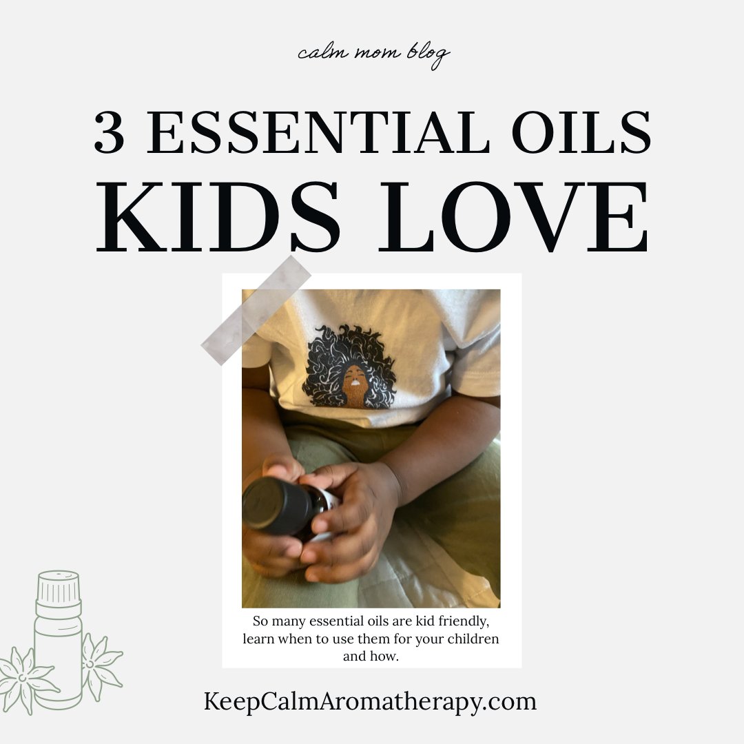 3 Essential Oils Kids Love - KeepCalmAromatherapy
